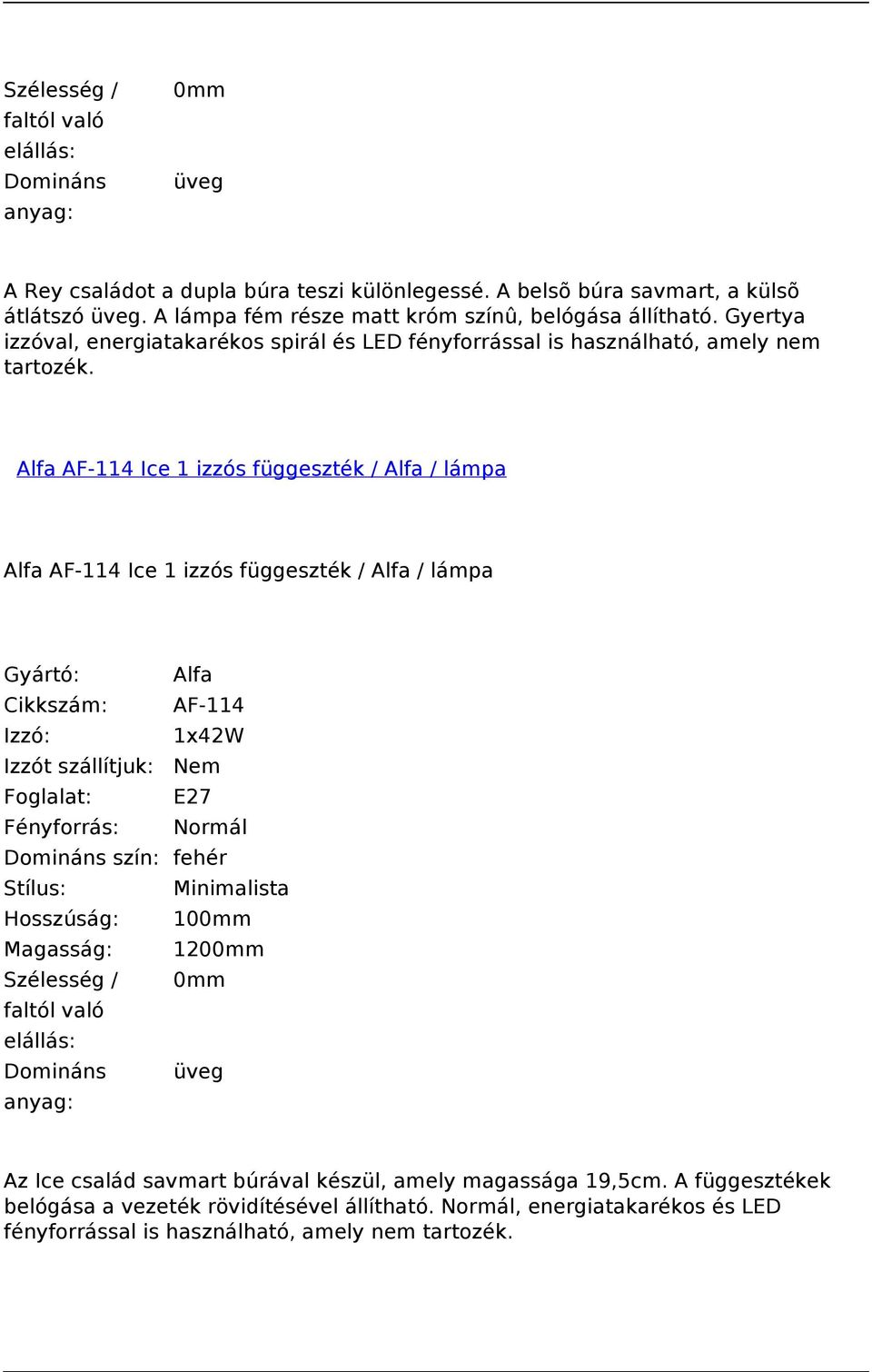 Alfa AF-114 Ice 1 izzós függeszték / Alfa / lámpa Alfa AF-114 Ice 1 izzós függeszték / Alfa / lámpa Cikkszám: AF-114 Izzó: 1x42W Domináns szín: fehér Stílus: Minimalista