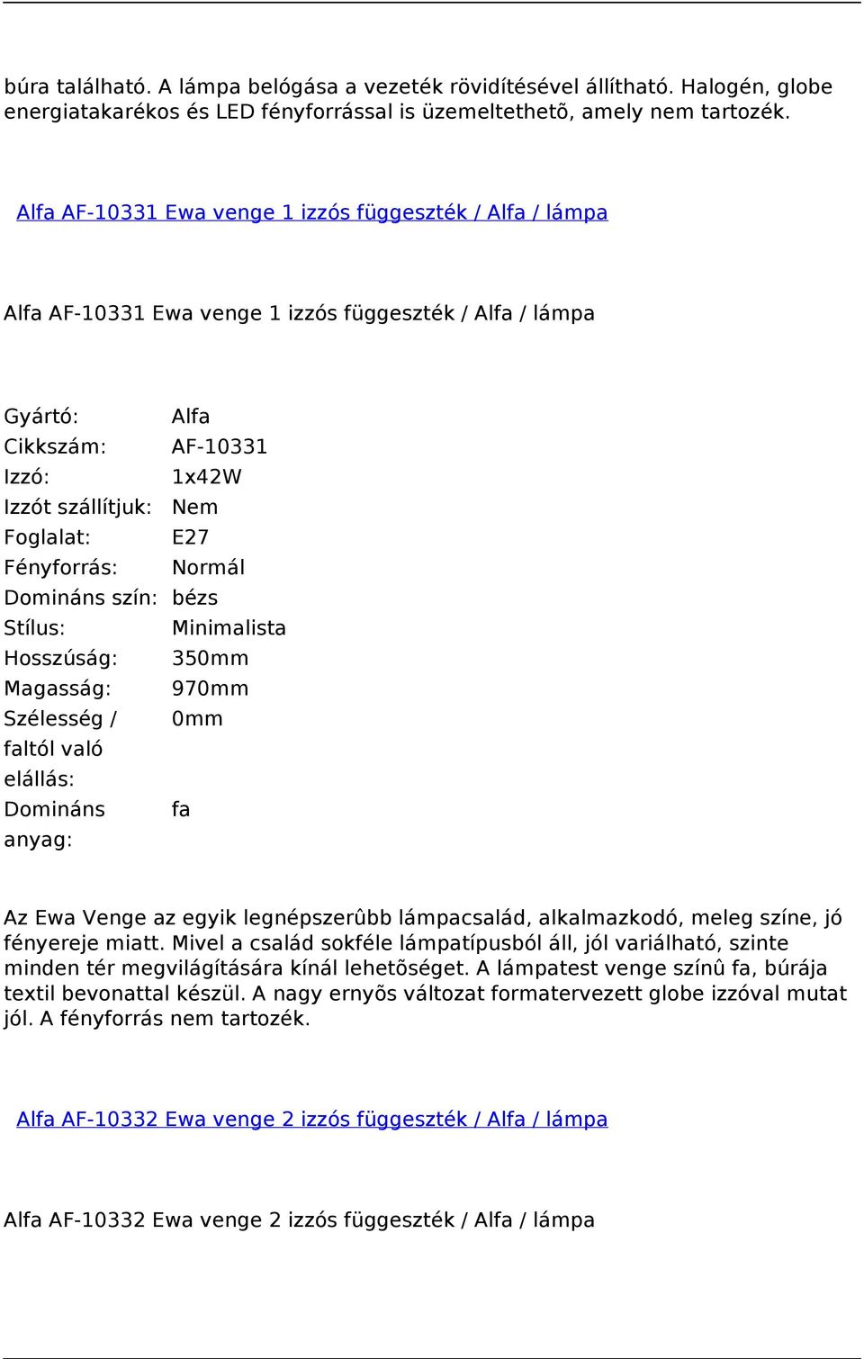 350mm Magasság: 970mm Domináns fa Az Ewa Venge az egyik legnépszerûbb lámpacsalád, alkalmazkodó, meleg színe, jó fényereje miatt.