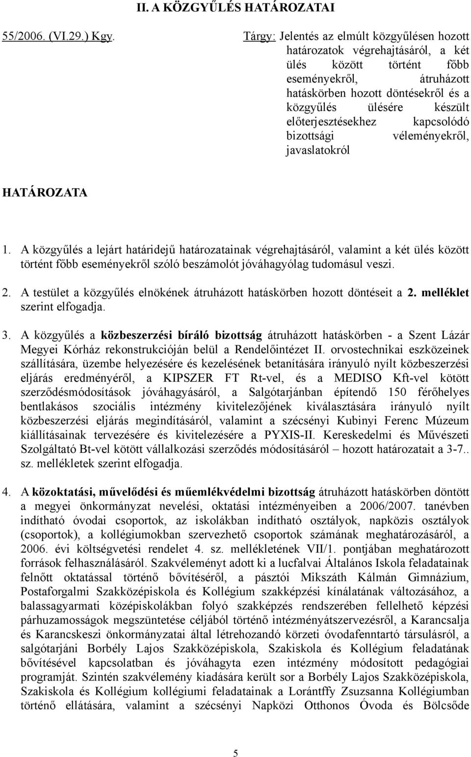 előterjesztésekhez kapcsolódó bizottsági véleményekről, javaslatokról HATÁROZATA 1.
