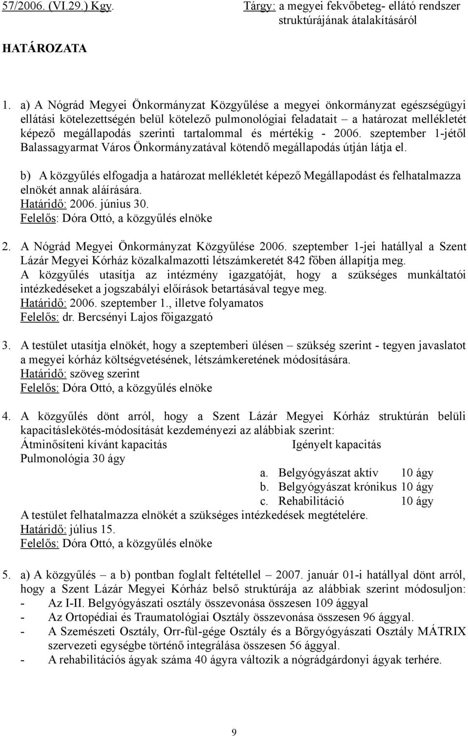 tartalommal és mértékig - 2006. szeptember 1-jétől Balassagyarmat Város Önkormányzatával kötendő megállapodás útján látja el.