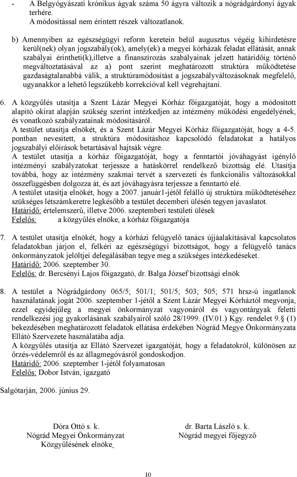a finanszírozás szabályainak jelzett határidőig történő megváltoztatásával az a) pont szerint meghatározott struktúra működtetése gazdaságtalanabbá válik, a struktúramódosítást a