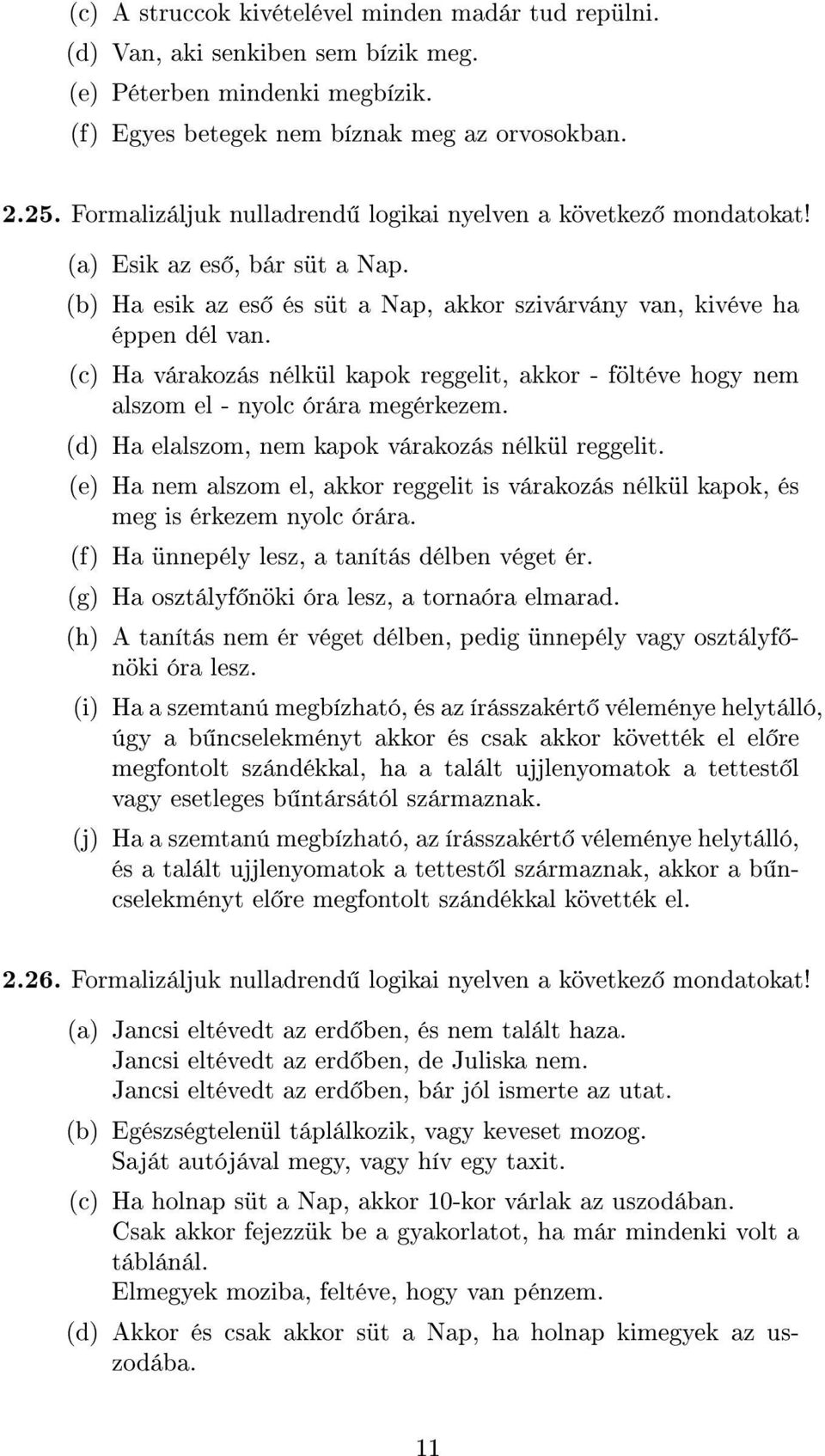 (c) Ha várakozás nélkül kapok reggelit, akkor - föltéve hogy nem alszom el - nyolc órára megérkezem. (d) Ha elalszom, nem kapok várakozás nélkül reggelit.