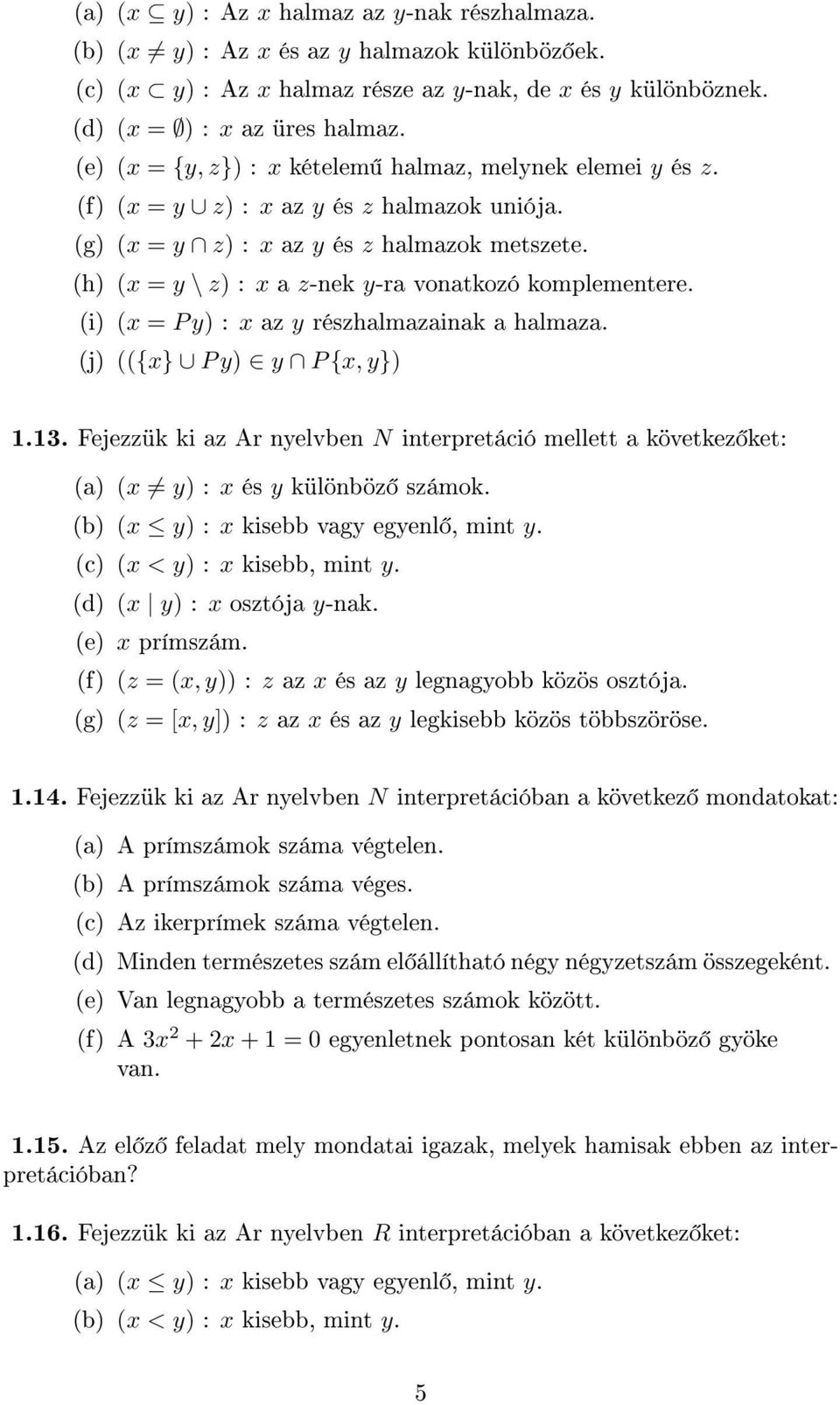 (h) (x = y \ z) : x a z-nek y-ra vonatkozó komplementere. (i) (x = P y) : x az y részhalmazainak a halmaza. (j) (({x} P y) y P {x, y}) 1.13.
