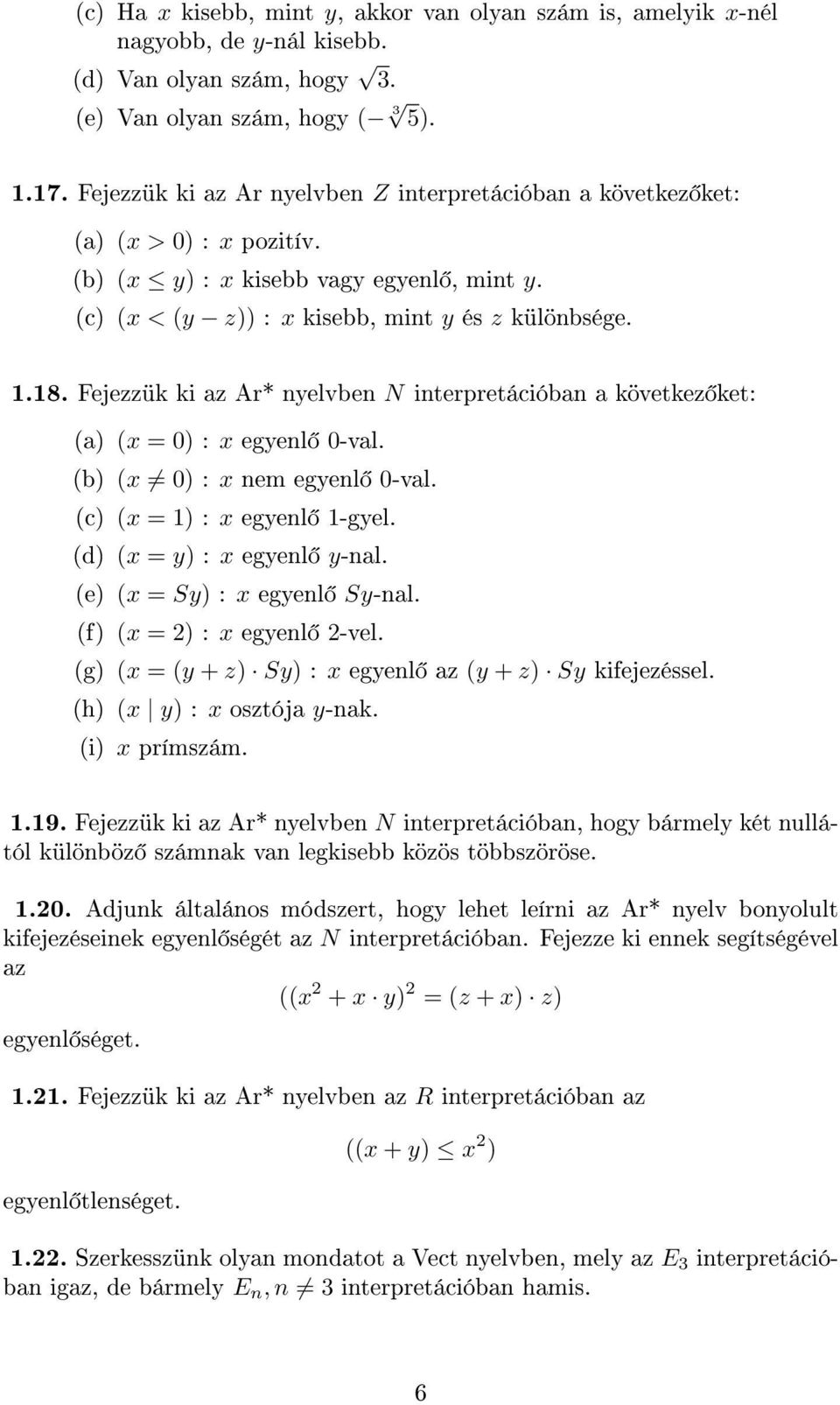 Fejezzük ki az Ar* nyelvben N interpretációban a következ ket: (a) (x = 0) : x egyenl 0-val. (b) (x 0) : x nem egyenl 0-val. (c) (x = 1) : x egyenl 1-gyel. (d) (x = y) : x egyenl y-nal.
