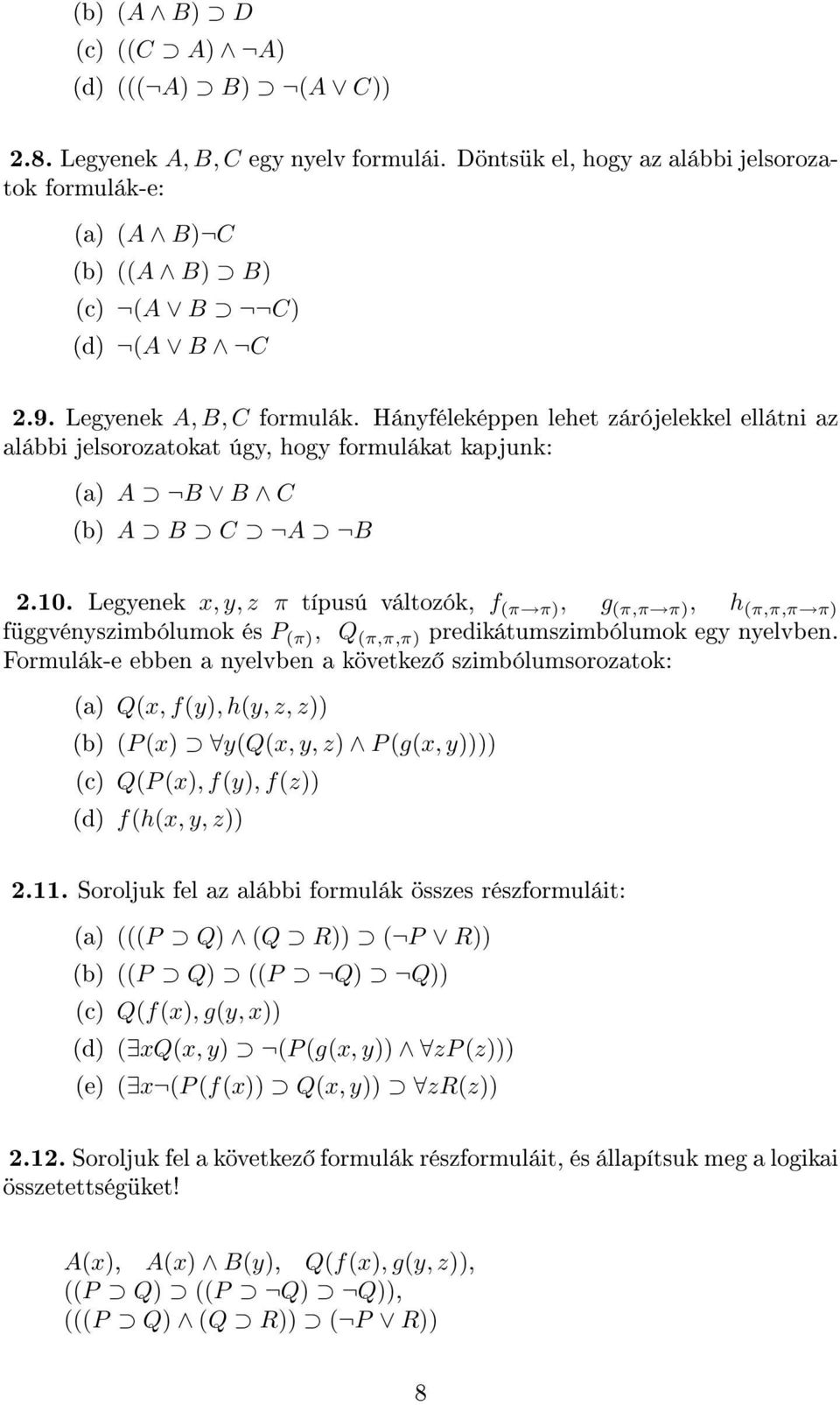 Legyenek x, y, z π típusú változók, f (π π), g (π,π π), h (π,π,π π) függvényszimbólumok és P (π), Q (π,π,π) predikátumszimbólumok egy nyelvben.