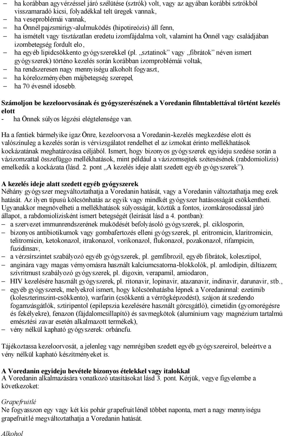 sztatinok vagy fibrátok néven ismert gyógyszerek) történo kezelés során korábban izomproblémái voltak, ha rendszeresen nagy mennyiségu alkoholt fogyaszt, ha kórelozményében májbetegség szerepel, ha