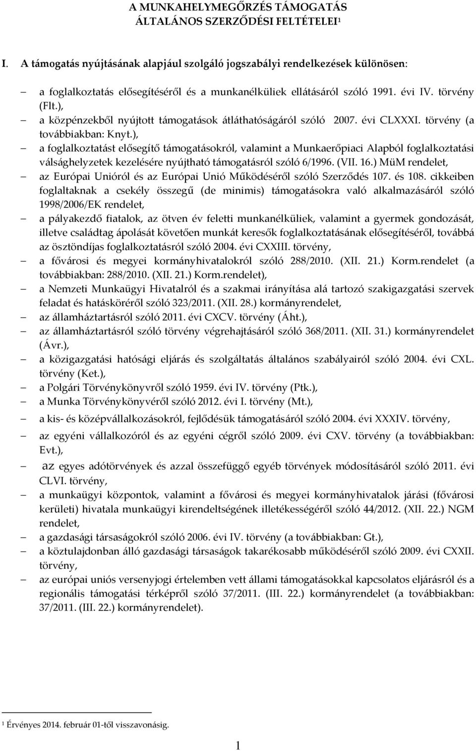 ), a közpénzekből nyújtott támogatások átláthatóságáról szóló 2007. évi CLXXXI. törvény (a továbbiakban: Knyt.