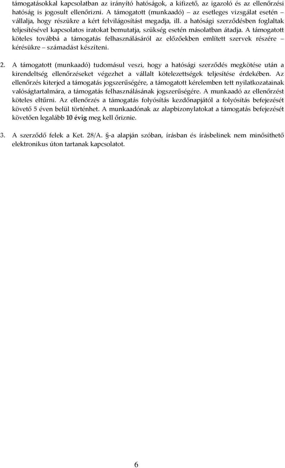 a hatósági szerződésben foglaltak teljesítésével kapcsolatos iratokat bemutatja, szükség esetén másolatban átadja.