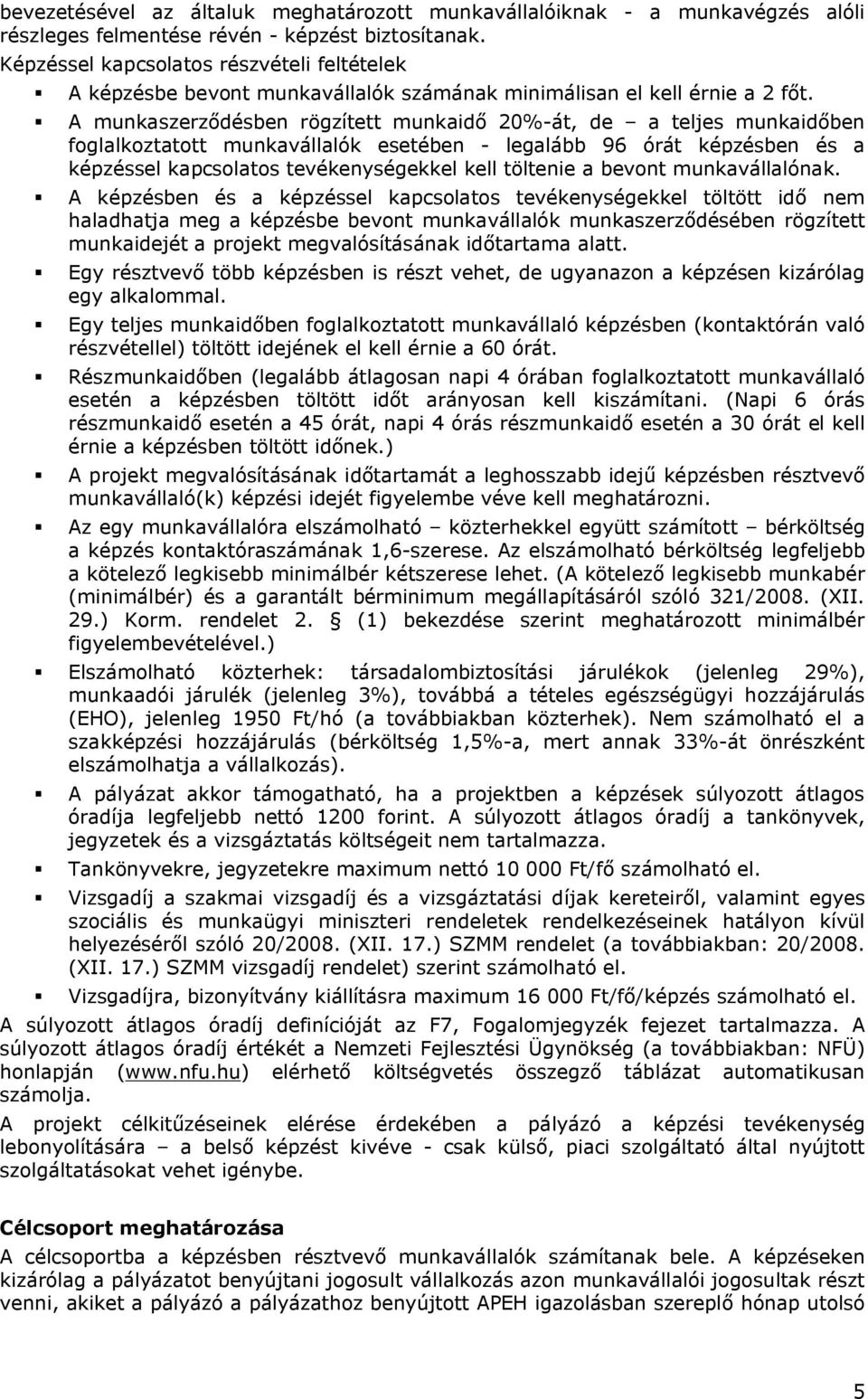 A munkaszerződésben rögzített munkaidő 20%-át, de a teljes munkaidőben foglalkoztatott munkavállalók esetében - legalább 96 órát képzésben és a képzéssel kapcsolatos tevékenységekkel kell töltenie a