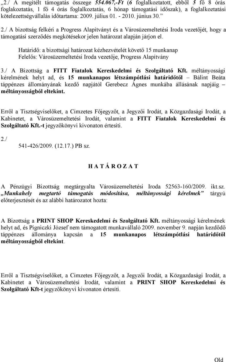 június 30. 2./ A bizottság felkéri a Progress Alapítványt és a Városüzemeltetési Iroda vezetőjét, hogy a támogatási szerződés megkötésekor jelen határozat alapján járjon el.