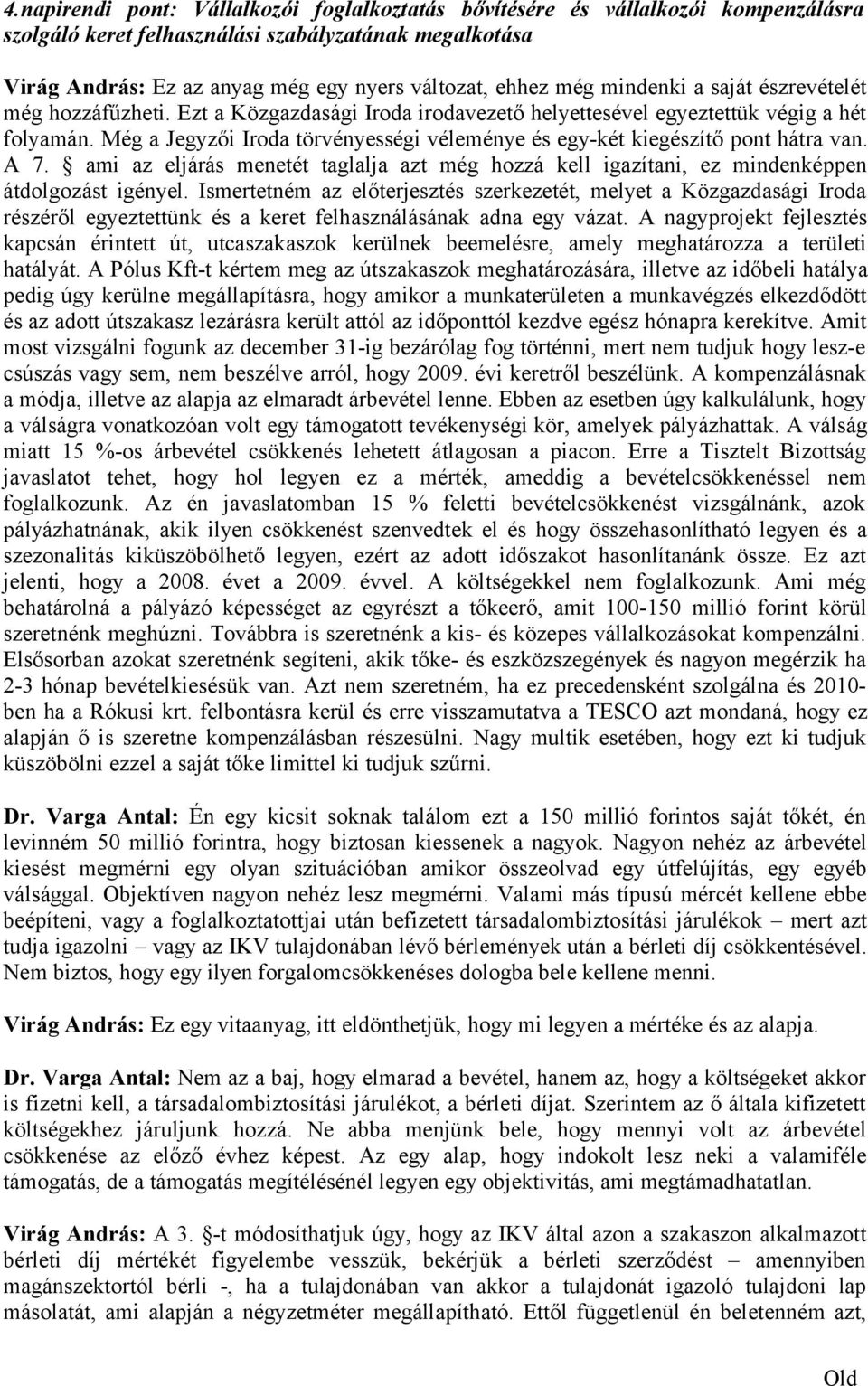 Még a Jegyzői Iroda törvényességi véleménye és egy-két kiegészítő pont hátra van. A 7. ami az eljárás menetét taglalja azt még hozzá kell igazítani, ez mindenképpen átdolgozást igényel.