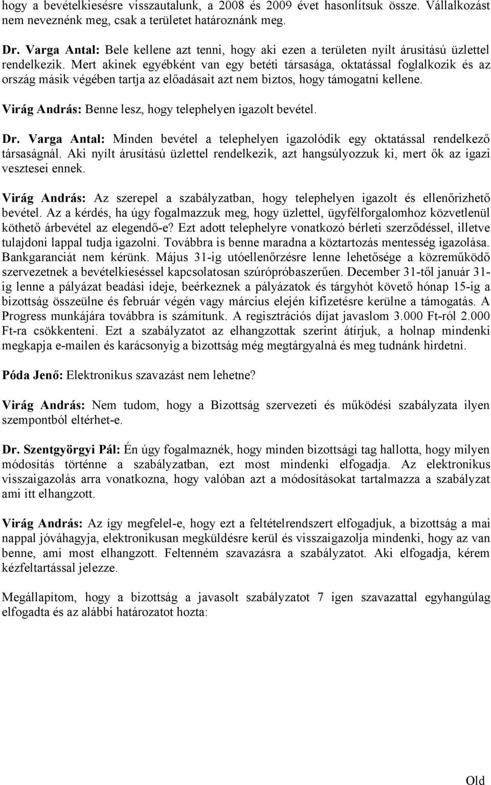 Mert akinek egyébként van egy betéti társasága, oktatással foglalkozik és az ország másik végében tartja az előadásait azt nem biztos, hogy támogatni kellene.