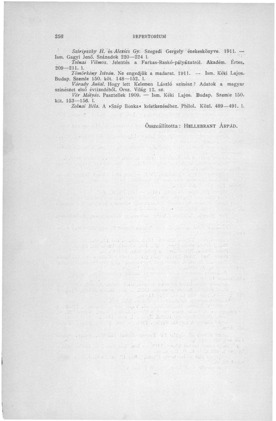 148 152. 1. Várady Antal. Hogy lett Kelemen László színész? Adatok a magyar színészet első évtizedéből. Orsz. Világ 12. sz. Vér Mátyás.