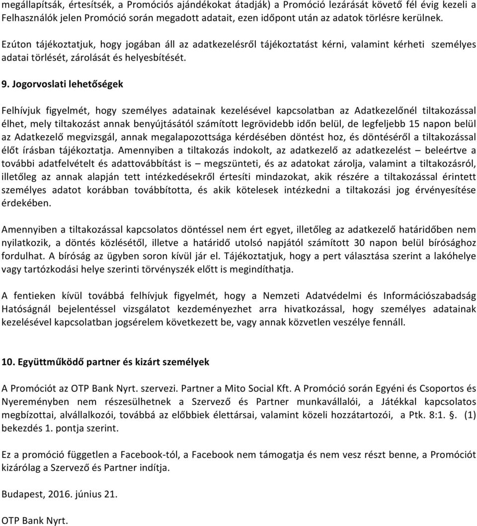 Jogorvoslati lehetőségek Felhívjuk figyelmét, hogy személyes adatainak kezelésével kapcsolatban az Adatkezelőnél tiltakozással élhet, mely tiltakozást annak benyújtásától számított legrövidebb időn