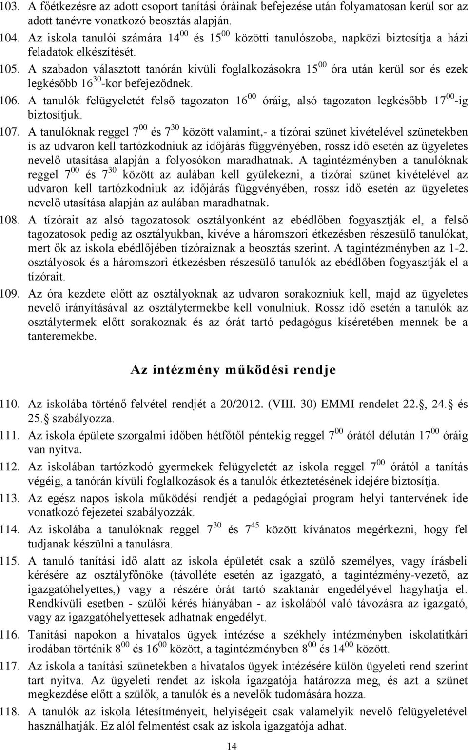 A szabadon választott tanórán kívüli foglalkozásokra 15 00 óra után kerül sor és ezek legkésőbb 16 30 -kor befejeződnek. 106.
