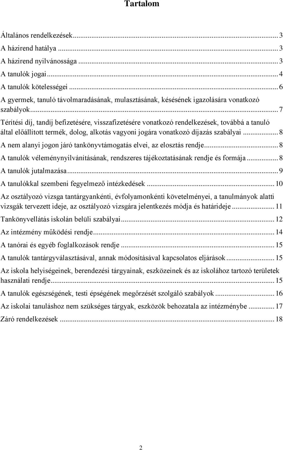 .. 7 Térítési díj, tandíj befizetésére, visszafizetésére vonatkozó rendelkezések, továbbá a tanuló által előállított termék, dolog, alkotás vagyoni jogára vonatkozó díjazás szabályai.
