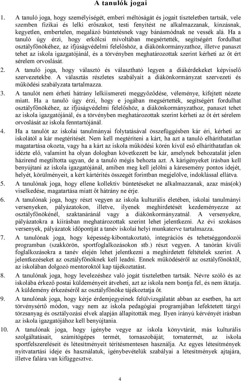 megalázó büntetésnek vagy bánásmódnak ne vessék alá.