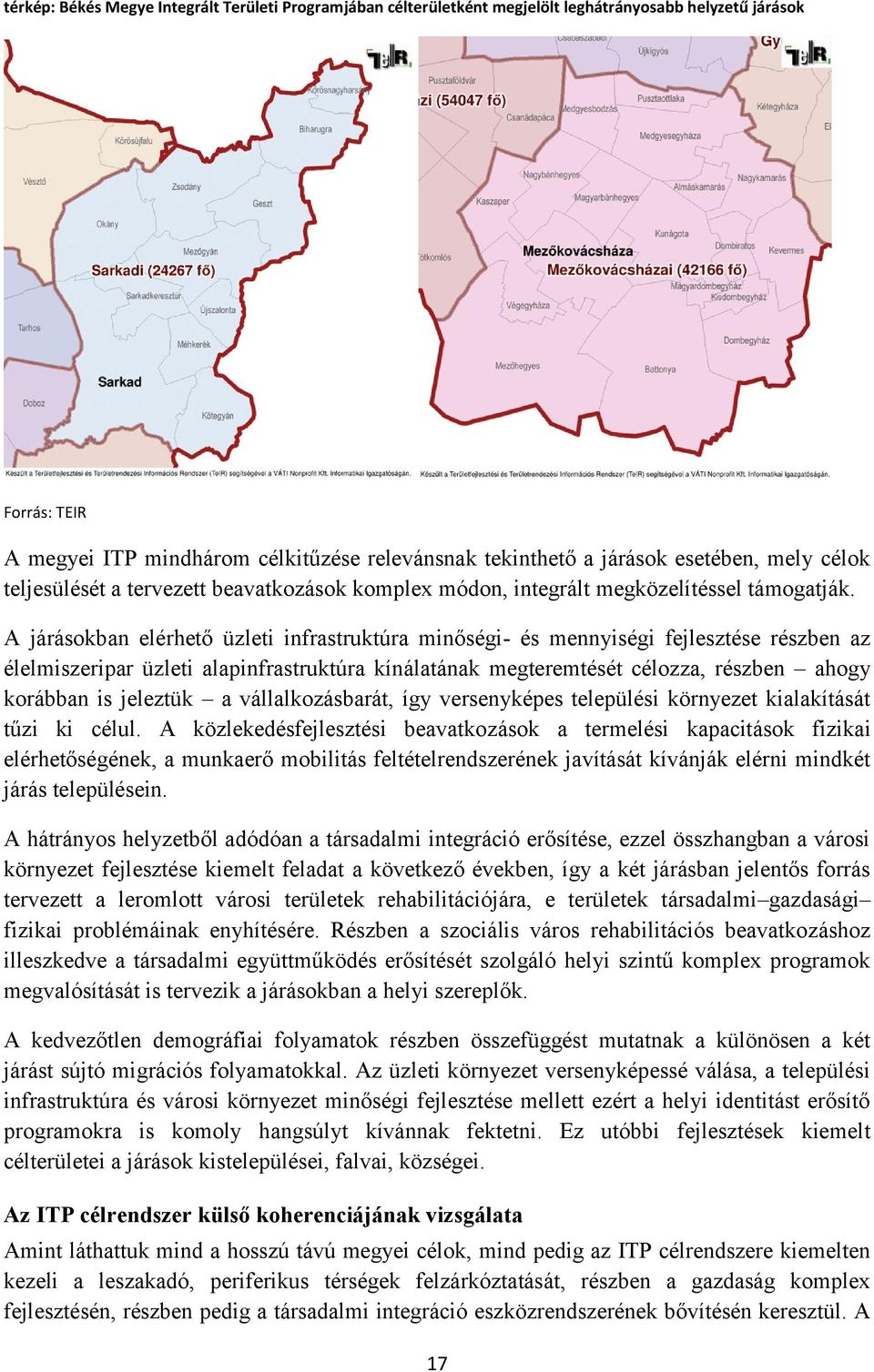 A járásokban elérhető üzleti infrastruktúra minőségi- és mennyiségi fejlesztése részben az élelmiszeripar üzleti alapinfrastruktúra kínálatának megteremtését célozza, részben ahogy korábban is