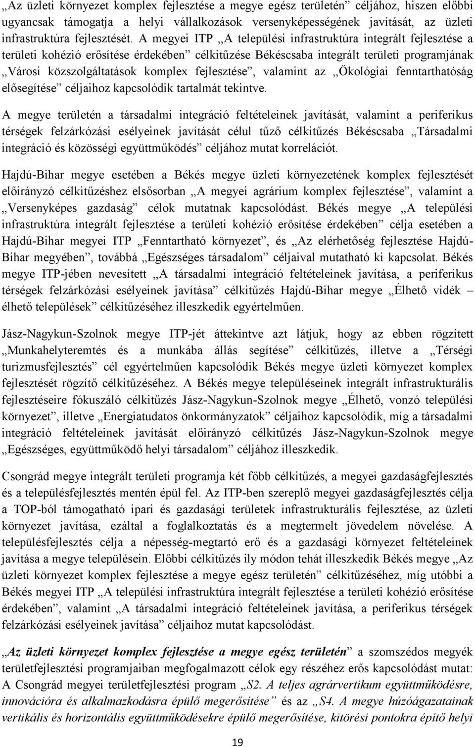 fejlesztése, valamint az Ökológiai fenntarthatóság elősegítése céljaihoz kapcsolódik tartalmát tekintve.