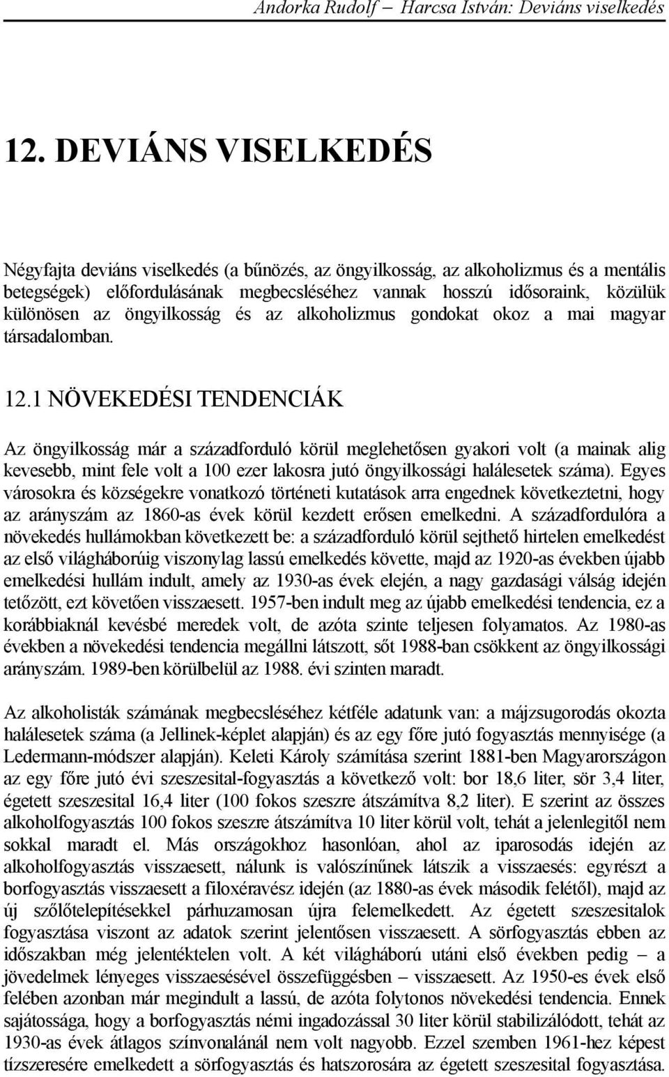 öngyilkosság és az alkoholizmus gondokat okoz a mai magyar társadalomban. 12.