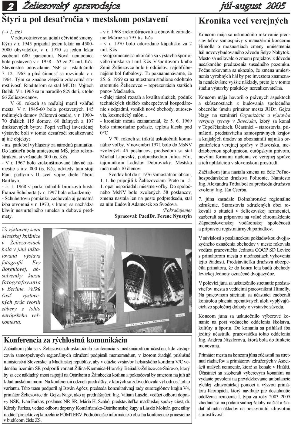 Tým sa značne zlepšila zdravotná starostlivosť. Riaditeľom sa stal MUDr. Vojtech Belák. V r. 1965 sa tu narodilo 829 detí, z toho 66 Želiezovčanov. V 60. rokoch sa naďalej menil vzhľad mesta. V r. 1945-60 bolo postavených 145 rodinných domov (Mierová osada), v r.