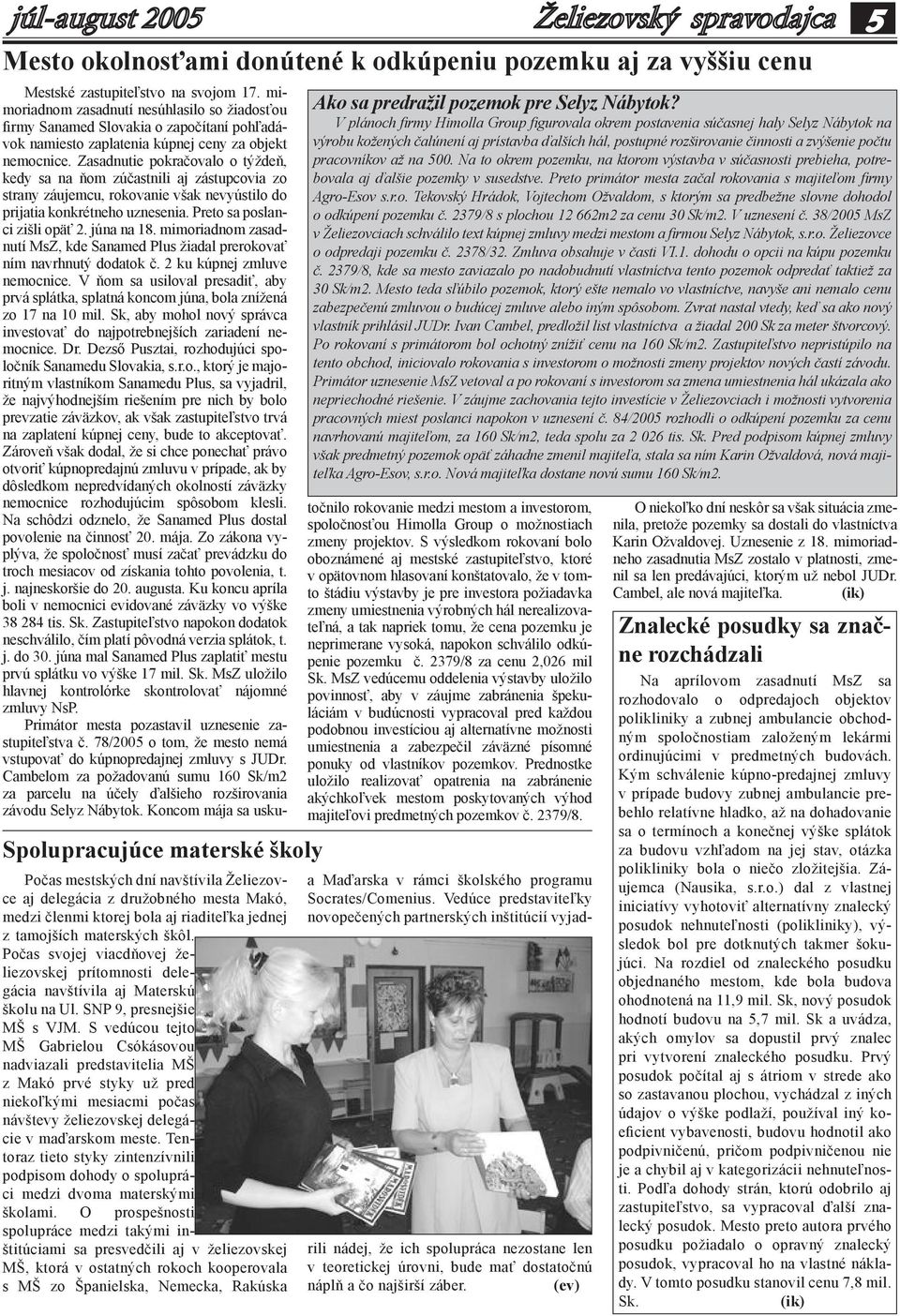 S vedúcou tejto MŠ Gabrielou Csókásovou nadviazali predstavitelia MŠ z Makó prvé styky už pred niekoľkými mesiacmi počas návštevy želiezovskej delegácie v maďarskom meste.