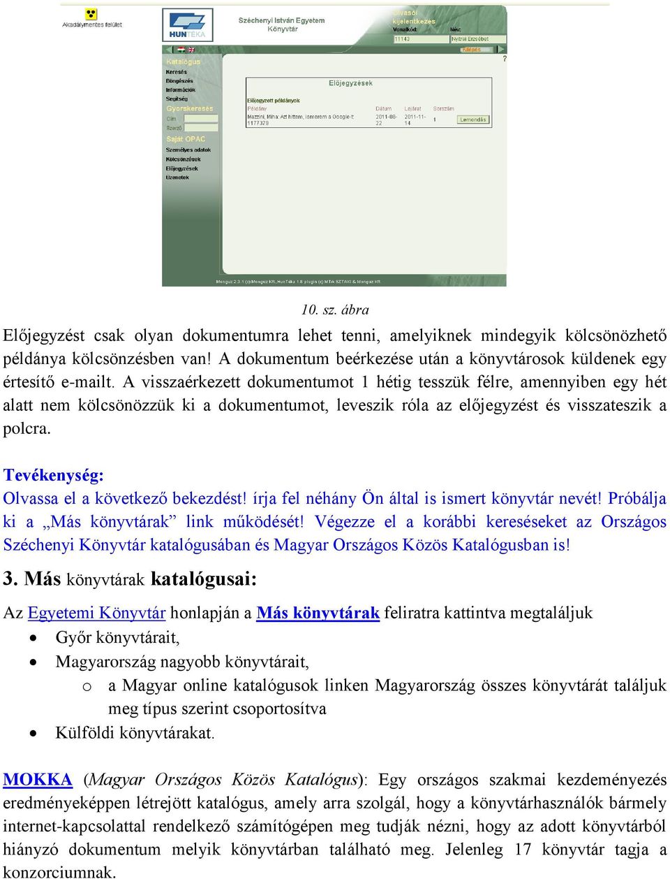 Tevékenység: Olvassa el a következő bekezdést! írja fel néhány Ön által is ismert könyvtár nevét! Próbálja ki a Más könyvtárak link működését!