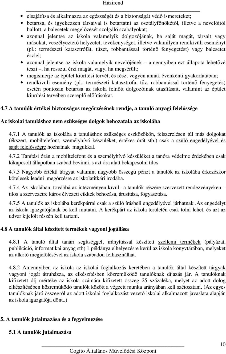 : természeti katasztrófát, tüzet, robbantással történő fenyegetést) vagy balesetet észlel; azonnal jelentse az iskola valamelyik nevelőjének amennyiben ezt állapota lehetővé teszi, ha rosszul érzi