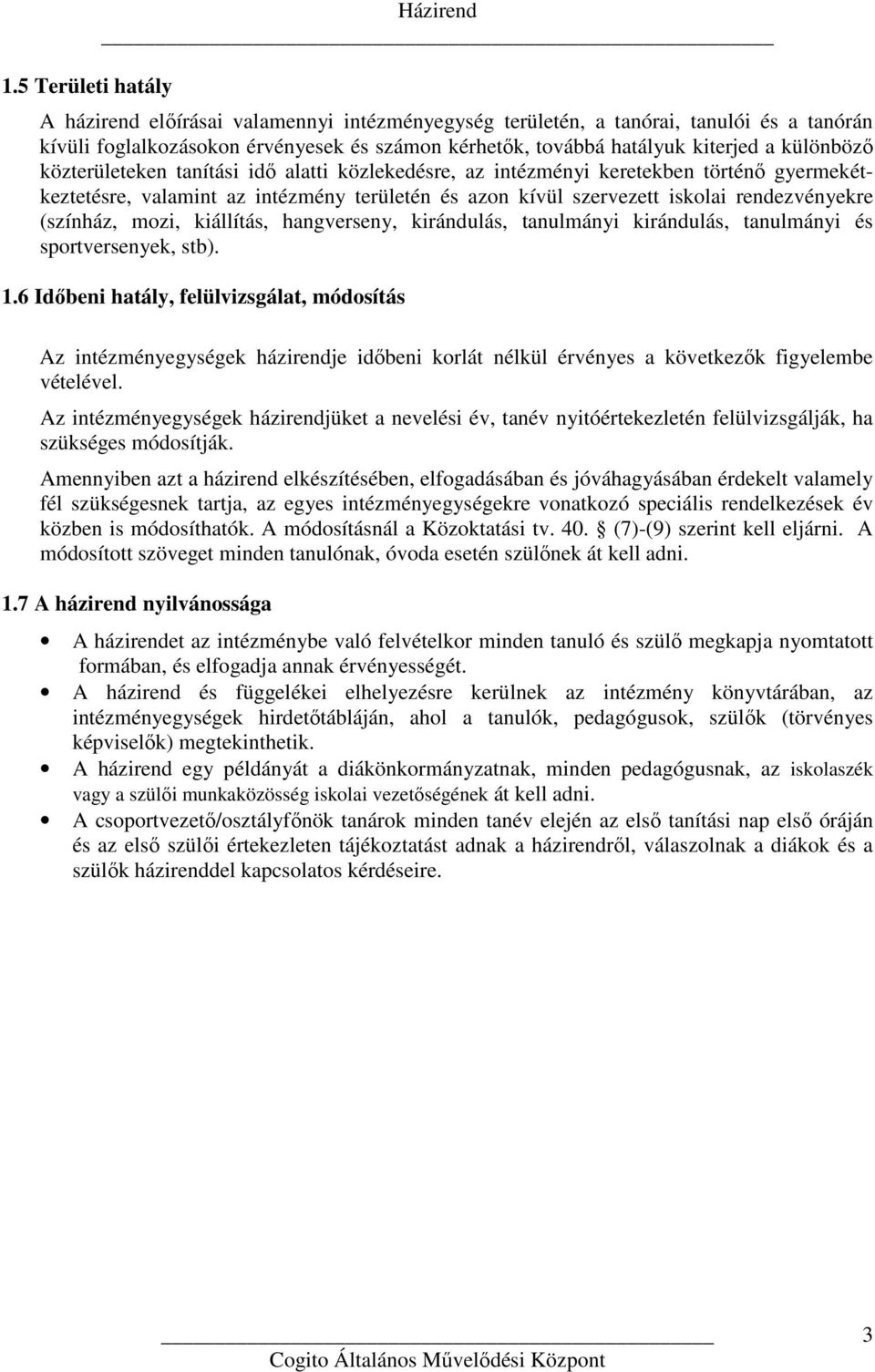 (színház, mozi, kiállítás, hangverseny, kirándulás, tanulmányi kirándulás, tanulmányi és sportversenyek, stb). 1.