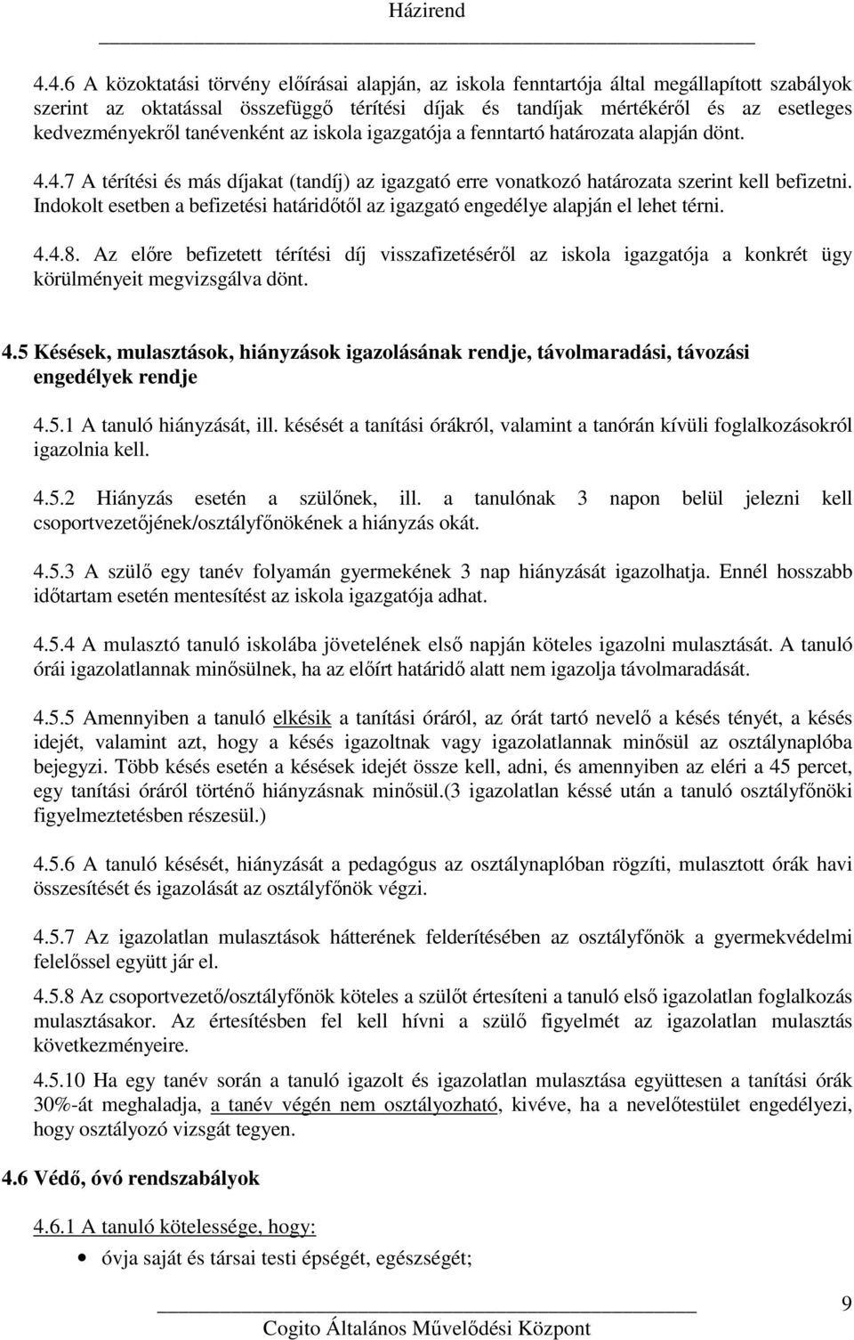 Indokolt esetben a befizetési határidőtől az igazgató engedélye alapján el lehet térni. 4.4.8.