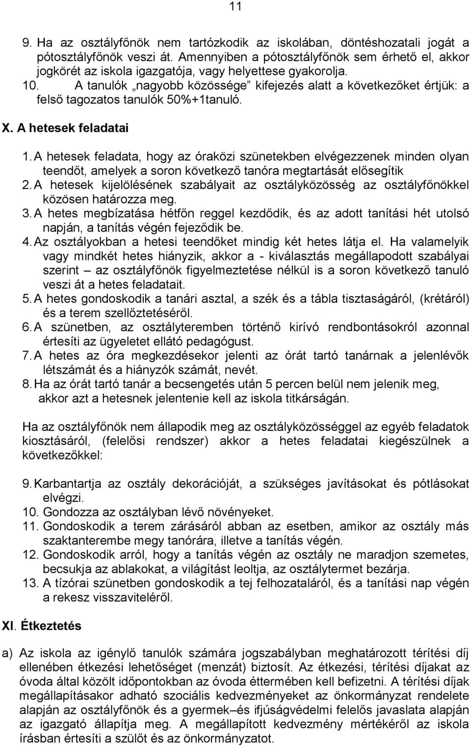 A tanulók nagyobb közössége kifejezés alatt a következőket értjük: a felső tagozatos tanulók 50%+1tanuló. X. A hetesek feladatai 1.