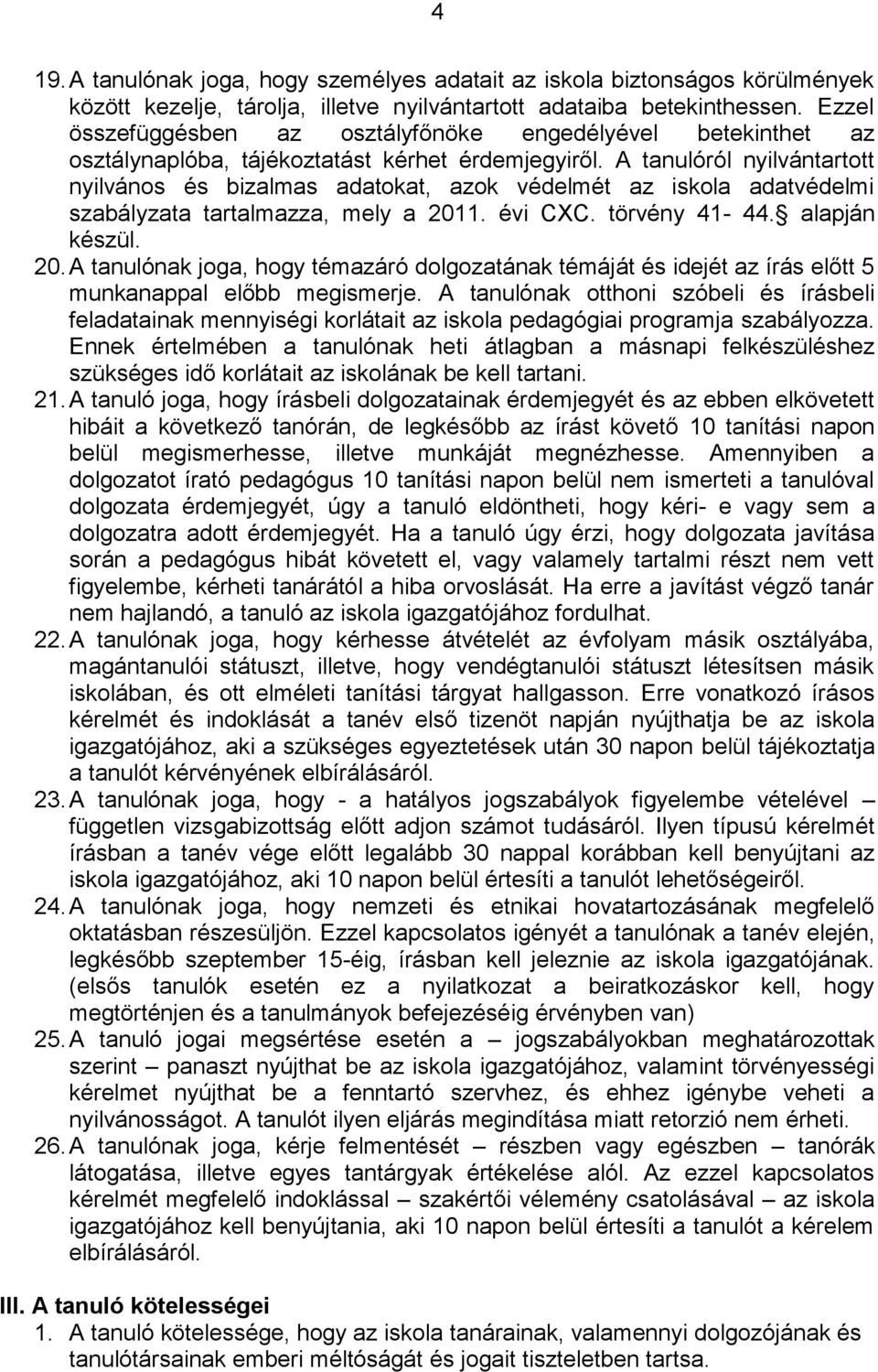 A tanulóról nyilvántartott nyilvános és bizalmas adatokat, azok védelmét az iskola adatvédelmi szabályzata tartalmazza, mely a 201