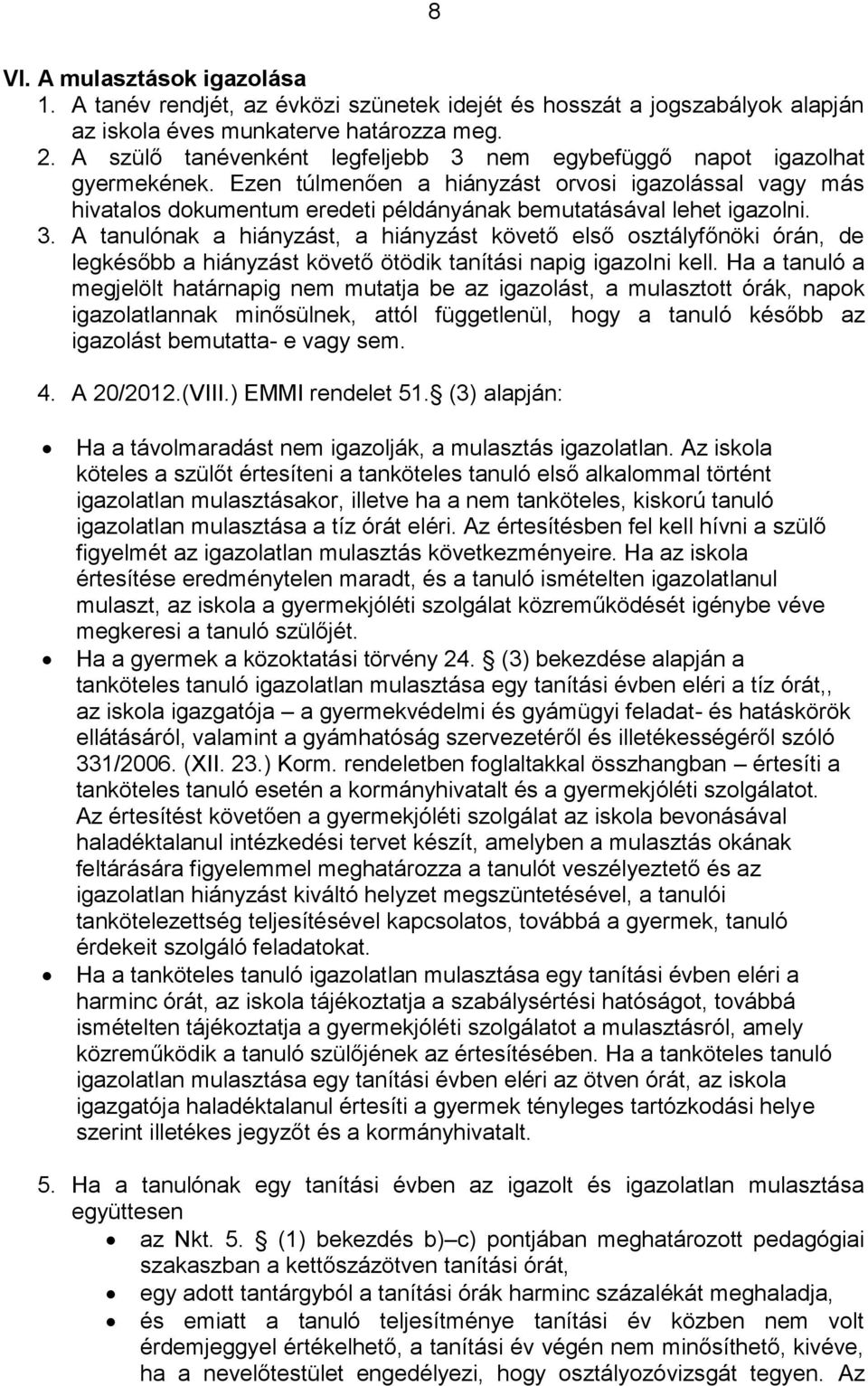 Ezen túlmenően a hiányzást orvosi igazolással vagy más hivatalos dokumentum eredeti példányának bemutatásával lehet igazolni. 3.