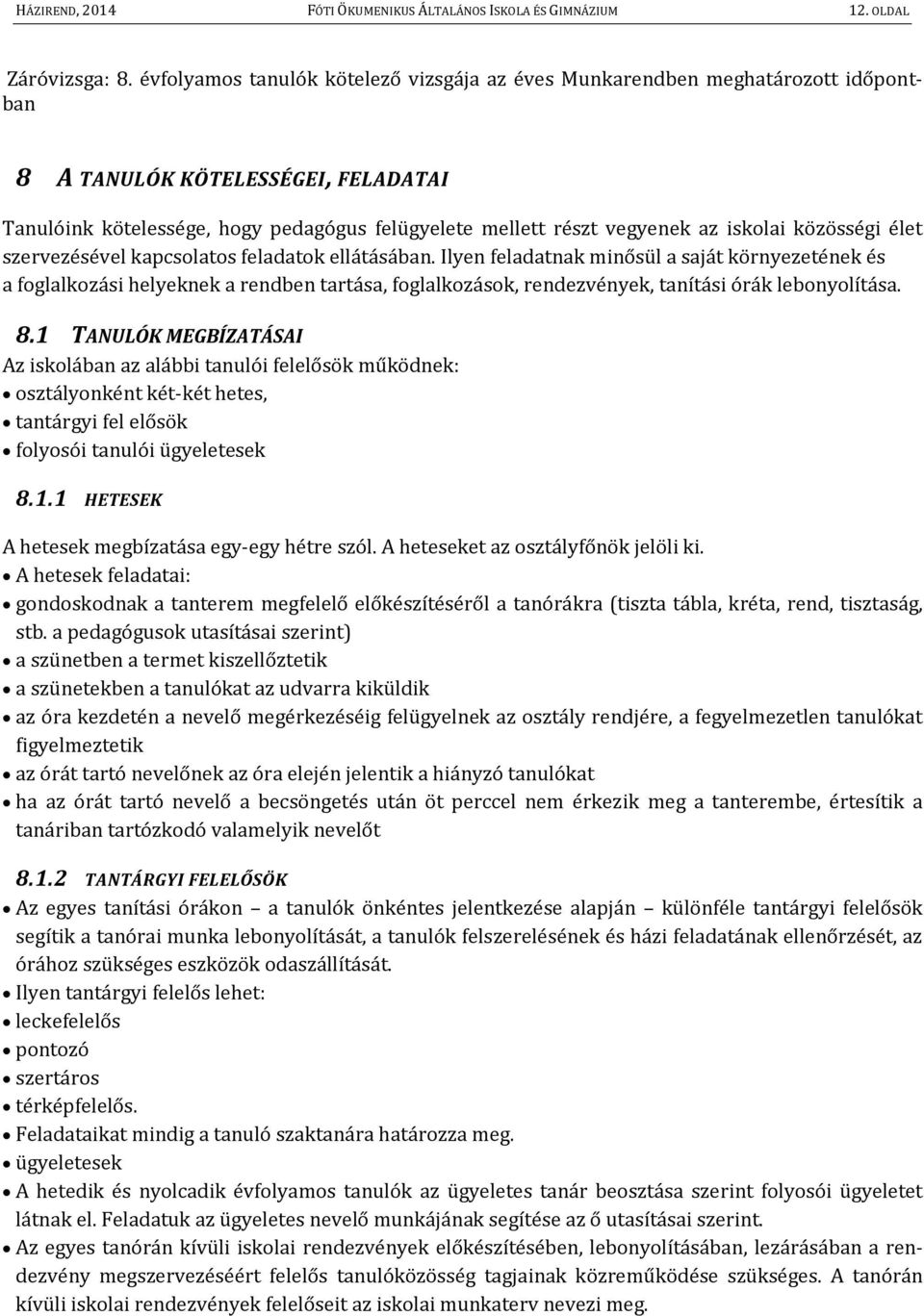 iskolai közösségi élet szervezésével kapcsolatos feladatok ellátásában.