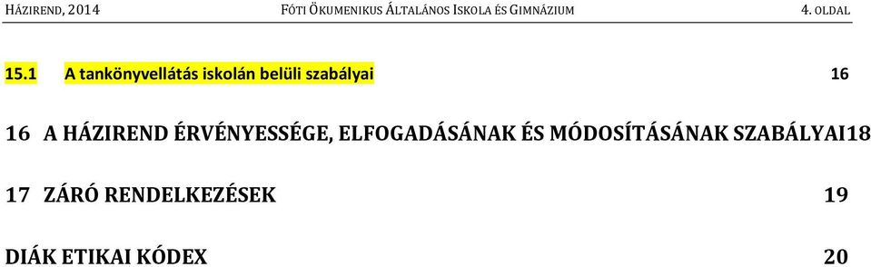 1 A tankönyvellátás iskolán belüli szabályai 16 16 A