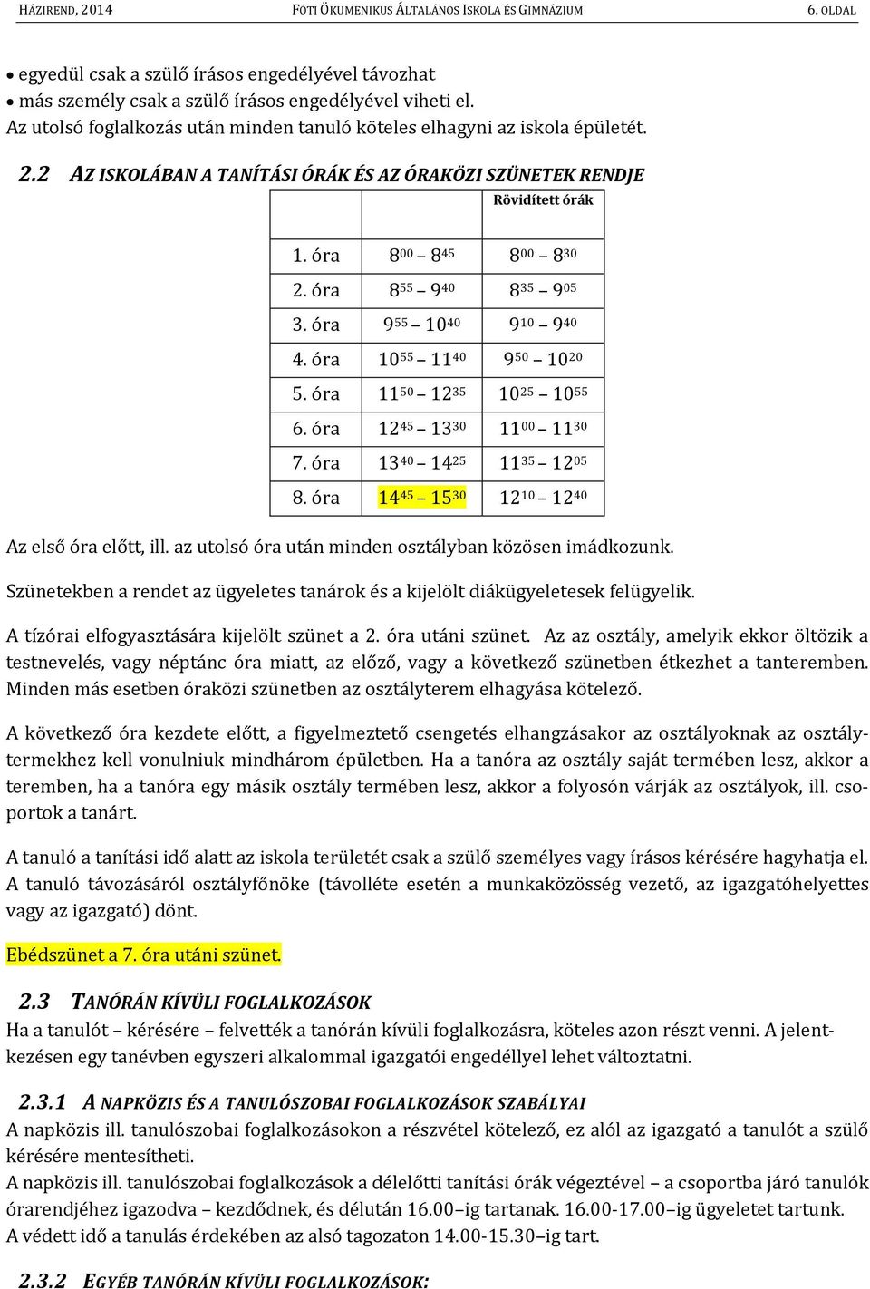 óra 8 55 9 40 8 35 9 05 3. óra 9 55 10 40 9 10 9 40 4. óra 10 55 11 40 9 50 10 20 5. óra 11 50 12 35 10 25 10 55 6. óra 12 45 13 30 11 00 11 30 7. óra 13 40 14 25 11 35 12 05 8.