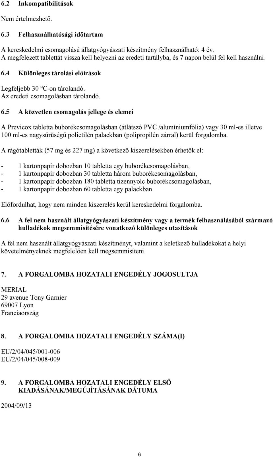Az eredeti csomagolásban tárolandó. 6.