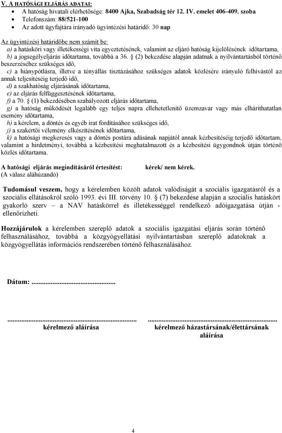 eljáró hatóság kijelölésének időtartama, b) a jogsegélyeljárás időtartama, továbbá a 36.