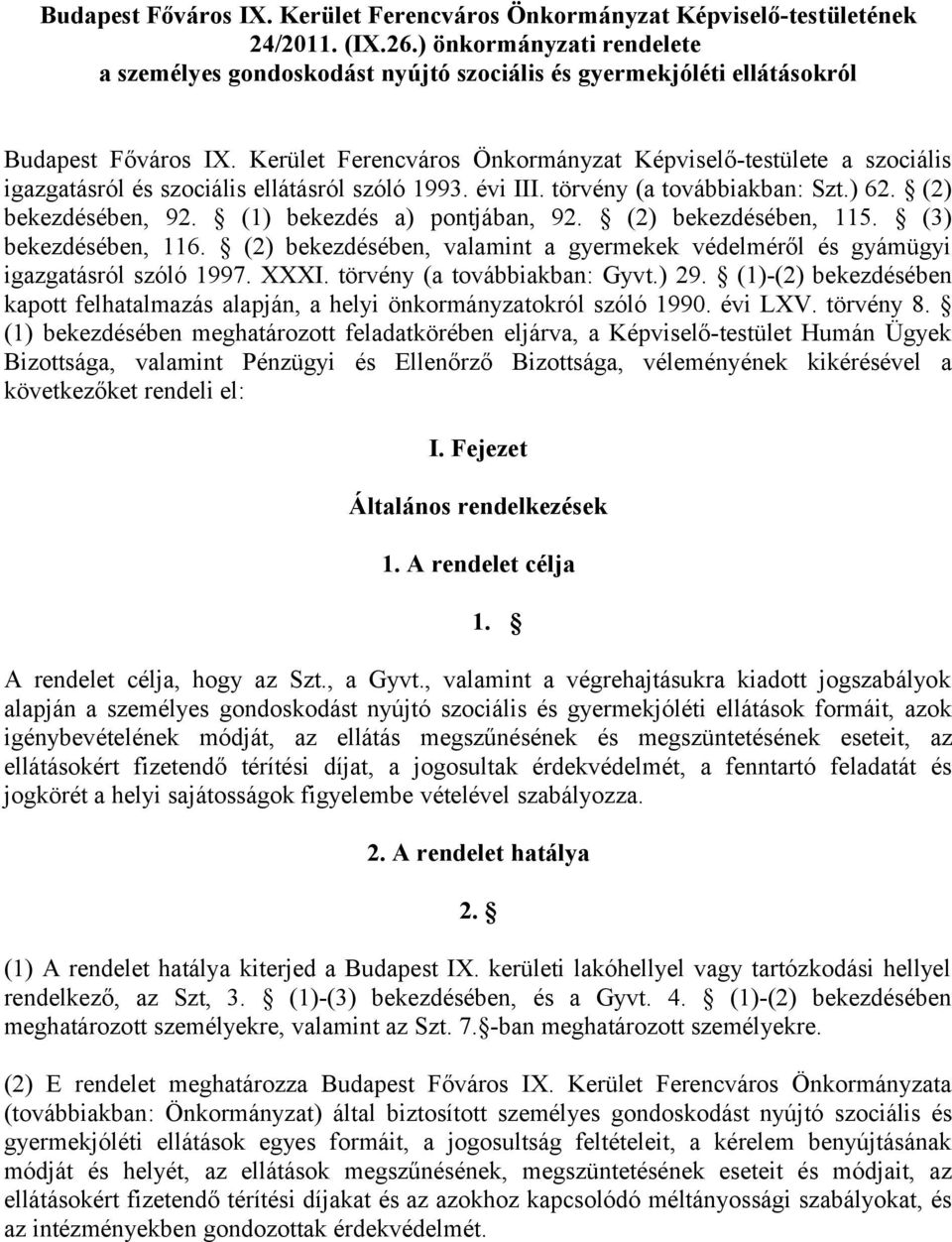 Kerület Ferencváros Önkormányzat Képviselő-testülete a szociális igazgatásról és szociális ellátásról szóló 1993. évi III. törvény (a továbbiakban: Szt.) 62. (2) bekezdésében, 92.