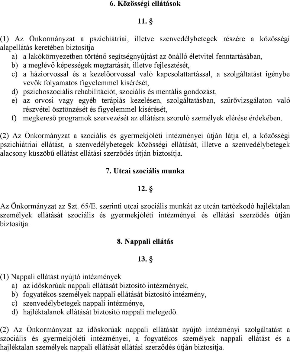 b) a meglévő képességek megtartását, illetve fejlesztését, c) a háziorvossal és a kezelőorvossal való kapcsolattartással, a szolgáltatást igénybe vevők folyamatos figyelemmel kísérését, d)