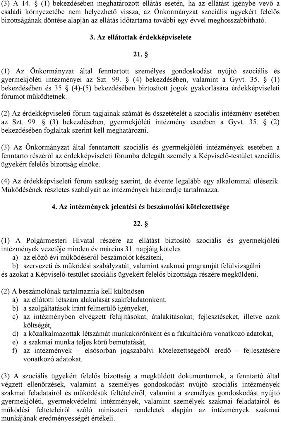 ellátás időtartama további egy évvel meghosszabbítható. 3. Az ellátottak érdekképviselete 21.