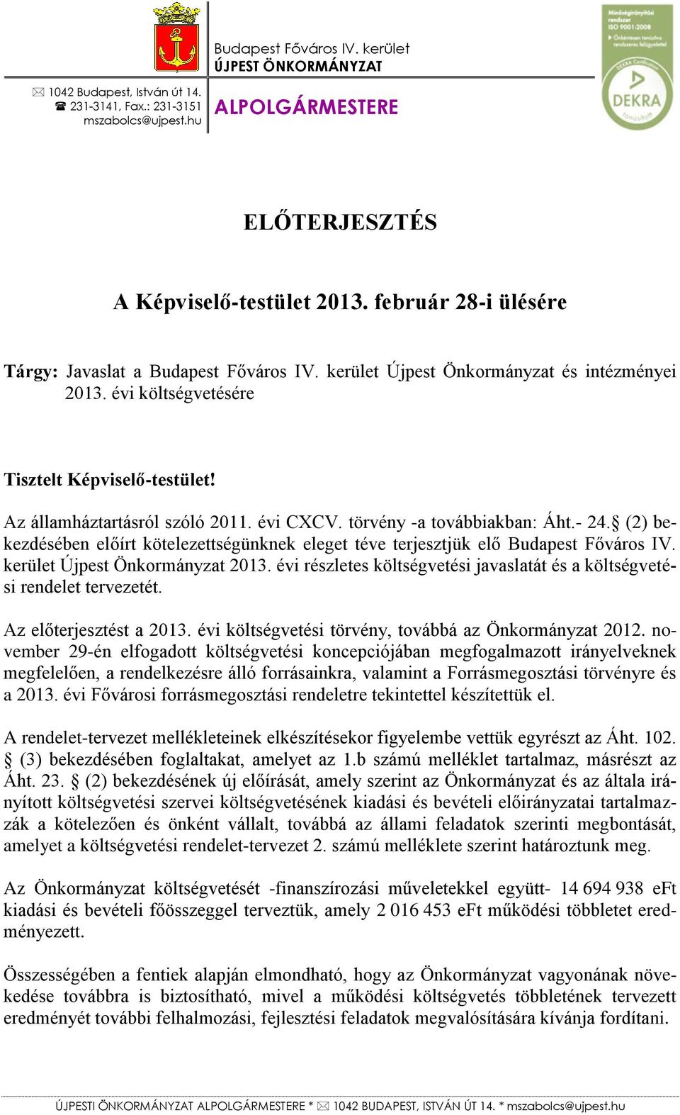 törvény -a továbbiakban: Áht.- 24. (2) bekezdésében előírt kötelezettségünknek eleget téve terjesztjük elő Budapest Főváros IV. kerület Újpest Önkormányzat 2013.