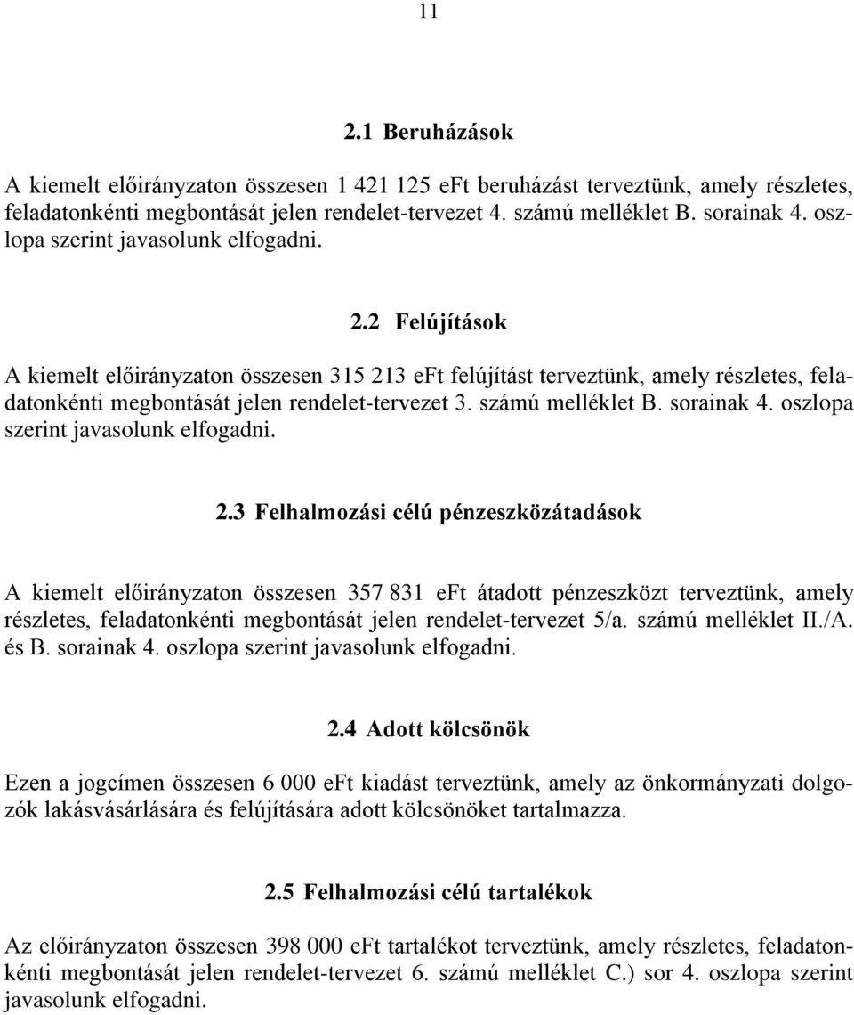 számú melléklet B. sorainak 4. oszlopa szerint javasolunk elfogadni. 2.