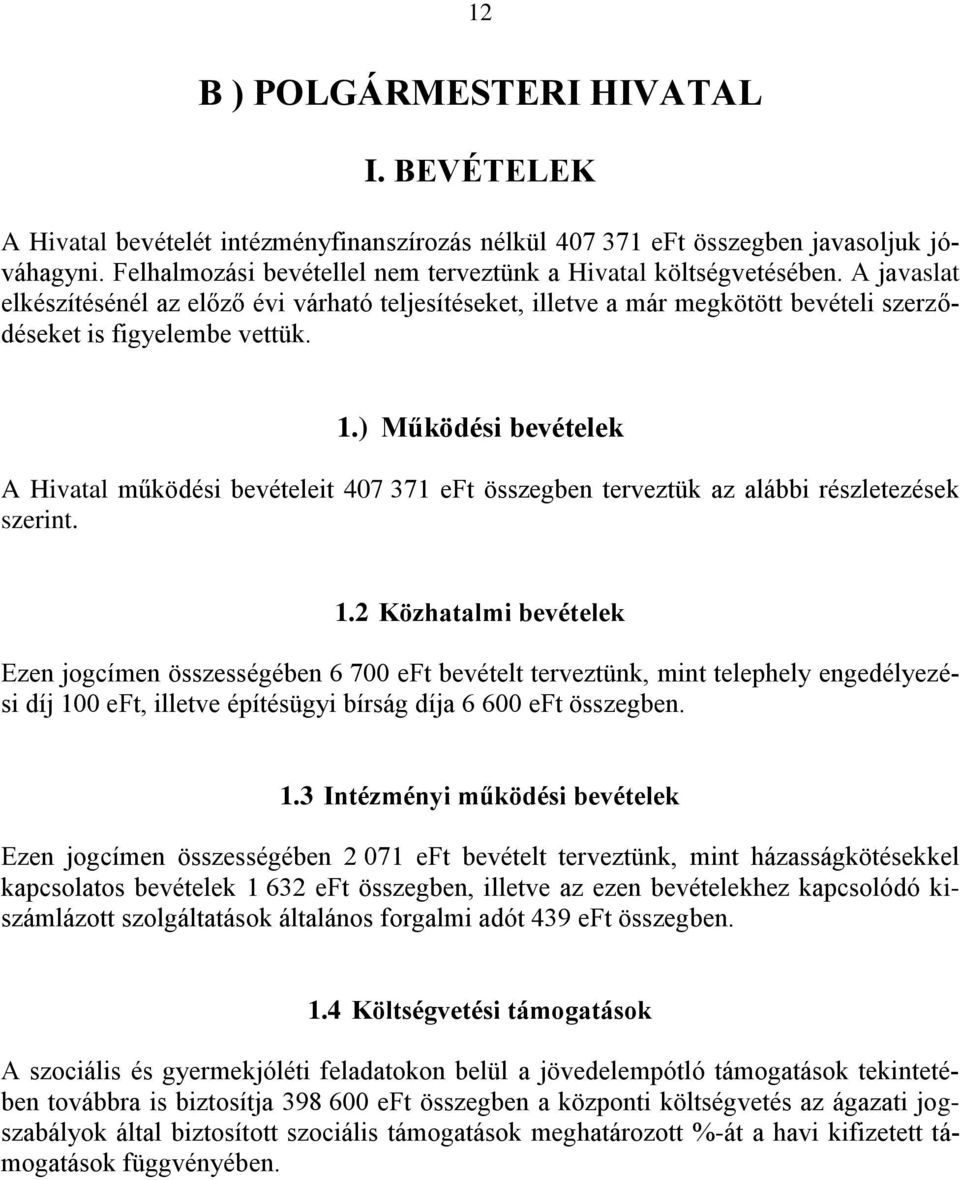 1.) Működési bevételek A Hivatal működési bevételeit 407 371 eft összegben terveztük az alábbi részletezések szerint. 1.