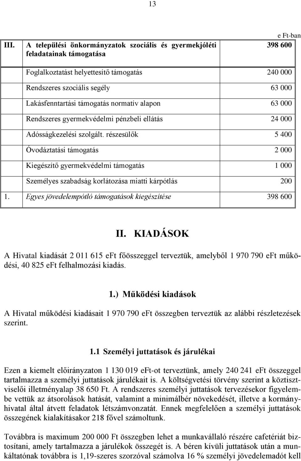 támogatás normatív alapon 63 000 Rendszeres gyermekvédelmi pénzbeli ellátás 24 000 Adósságkezelési szolgált.