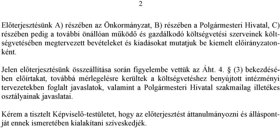 (3) bekezdésében előírtakat, továbbá mérlegelésre kerültek a költségvetéshez benyújtott intézményi tervezetekben foglalt javaslatok, valamint a Polgármesteri Hivatal
