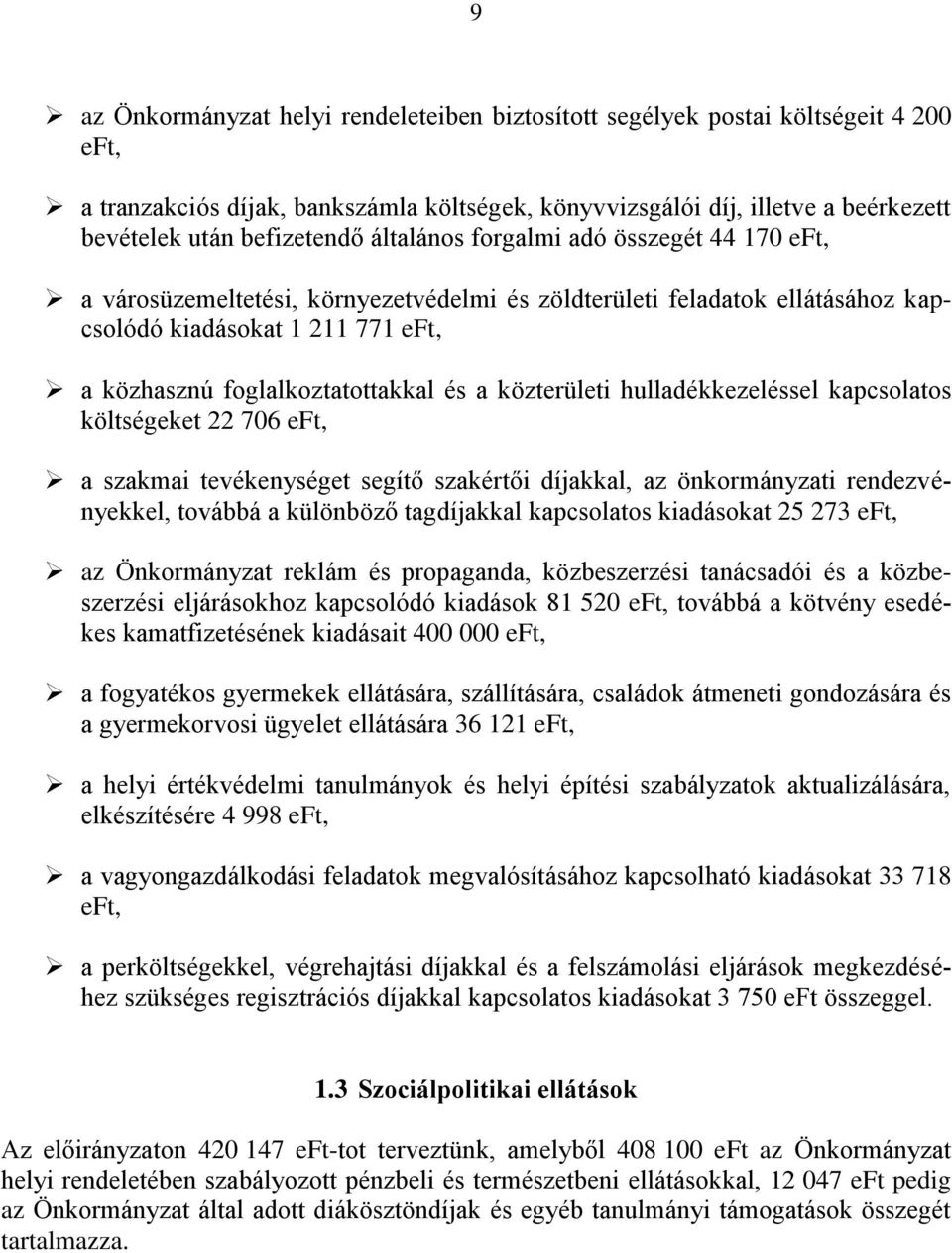 közterületi hulladékkezeléssel kapcsolatos költségeket 22 706 eft, a szakmai tevékenységet segítő szakértői díjakkal, az önkormányzati rendezvényekkel, továbbá a különböző tagdíjakkal kapcsolatos