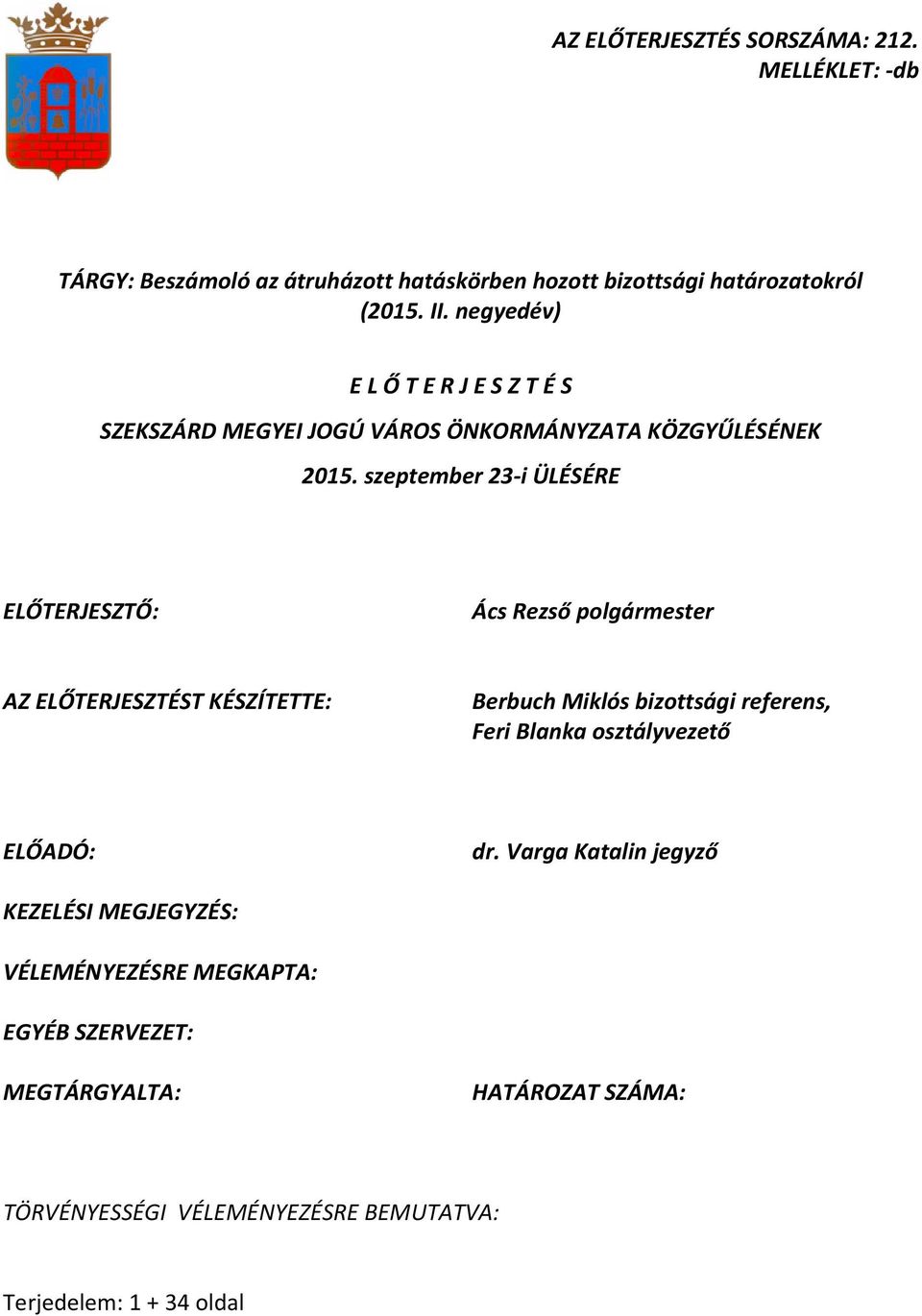 szeptember 23-i ÜLÉSÉRE ELŐTERJESZTŐ: Ács Rezső polgármester AZ ELŐTERJESZTÉST KÉSZÍTETTE: Berbuch Miklós bizottsági referens, Feri Blanka