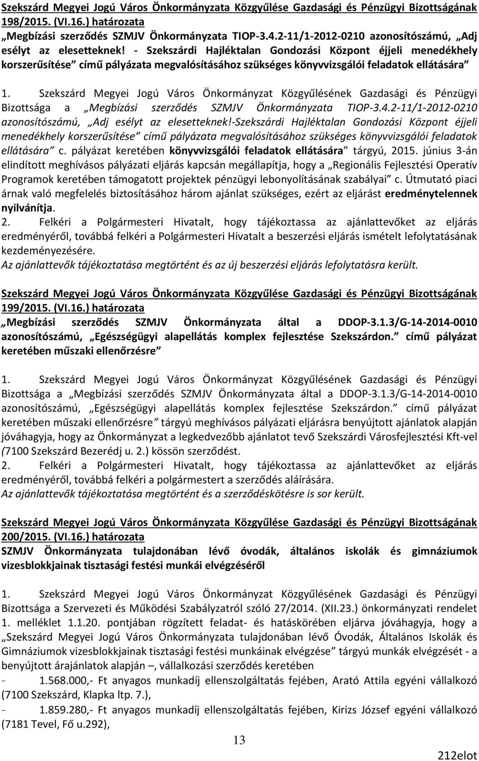 Szekszárd Megyei Jogú Város Önkormányzat Közgyűlésének Gazdasági és Pénzügyi Bizottsága a Megbízási szerződés SZMJV Önkormányzata TIOP-3.4.2-11/1-2012-0210 azonosítószámú, Adj esélyt az elesetteknek!