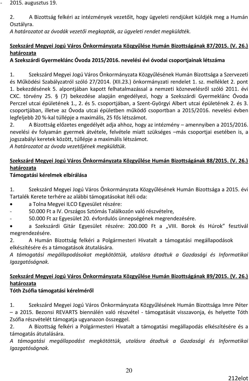 Szekszárd Megyei Jogú Város Önkormányzata Közgyűlésének Humán Bizottsága a Szervezeti és Működési Szabályzatról szóló 27/2014. (XII.23.) önkormányzati rendelet 1. sz. melléklet 2. pont 1.